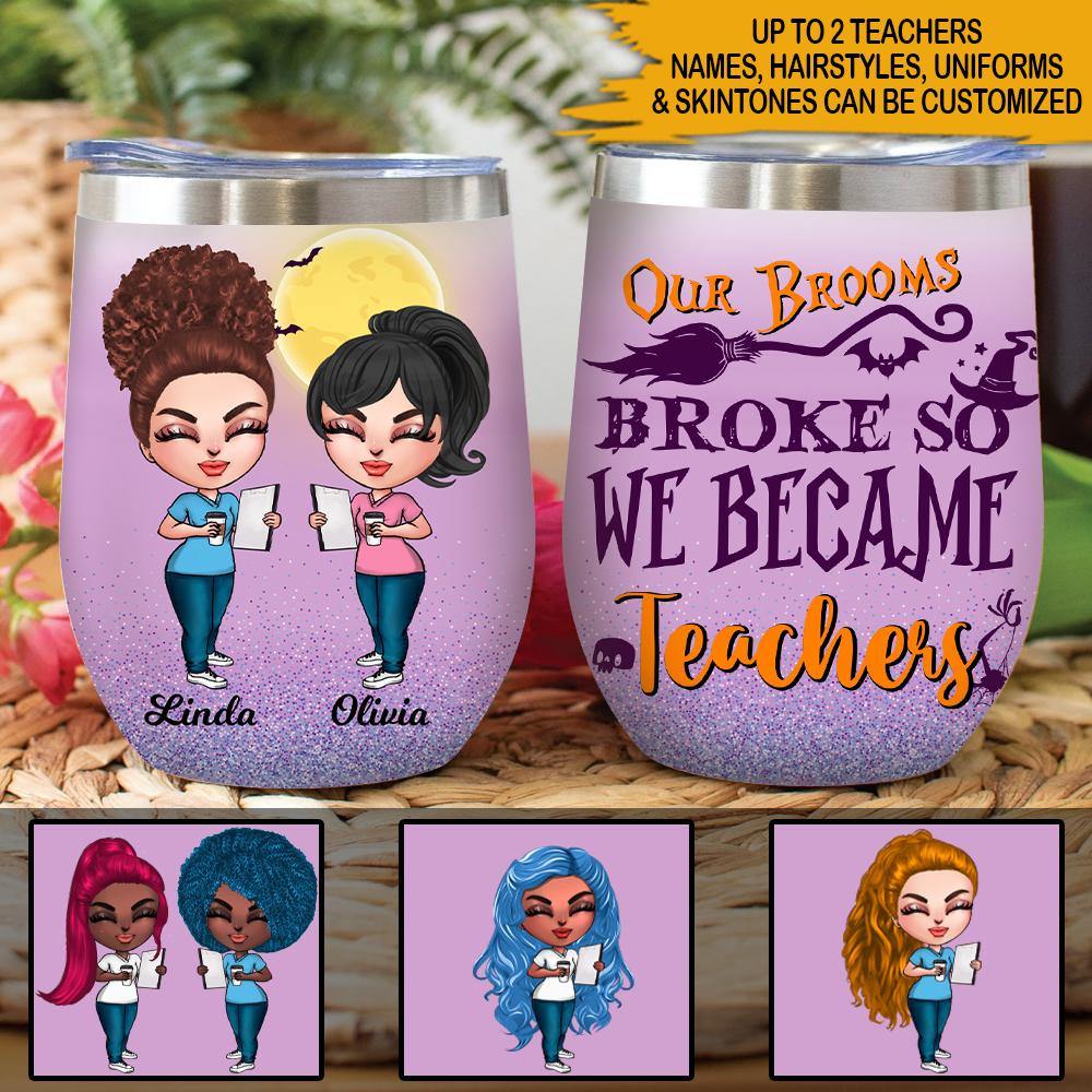 Teacher Witch Custom Wine Tumbler Our Brooms Broke So We Became Teachers Personalized Gift - PERSONAL84