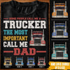 Trucker Custom T Shirt Some Call Me A Trucker Most Important Call Me Dad Personalized Gift - PERSONAL84