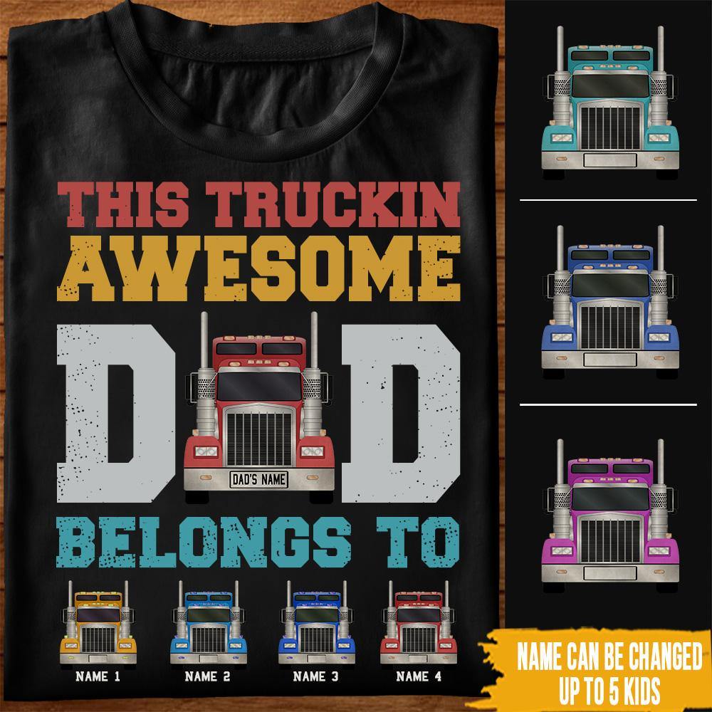 Trucker Custom T Shirt This Truckin' Awesome Dad Belongs To Personalized Gift - PERSONAL84