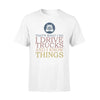 Trucker I Drive Trucks I Know Things - Standard T-shirt - PERSONAL84