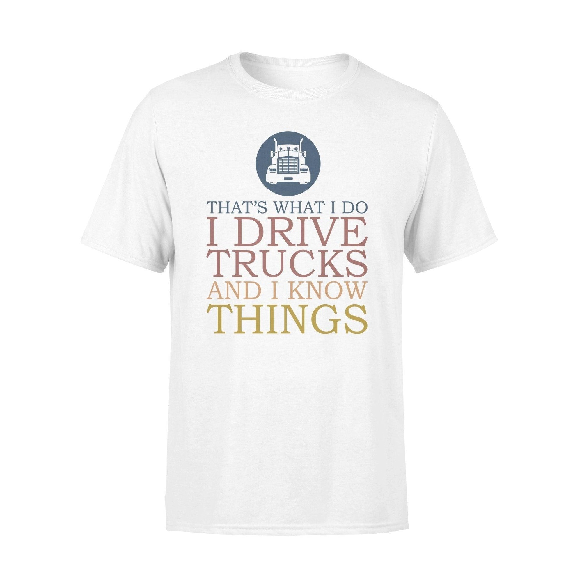 Trucker I Drive Trucks I Know Things - Standard T-shirt - PERSONAL84