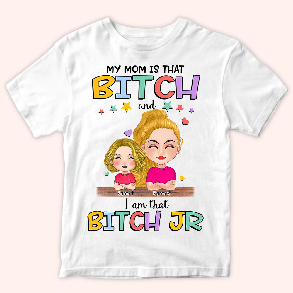 Daughter Custom Shirt My Mom Is That Bitch I Am That Bitch Jr Funny Personalized Gift