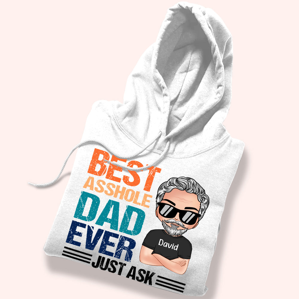 Dad Custom Shirt Best Asshole Dad Ever Just Ask Personalized Gift