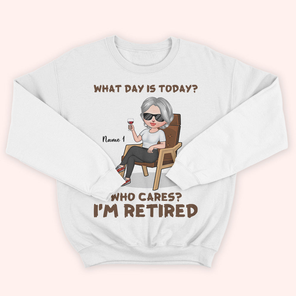 Retired Custom Shirt What Day Is Today Who Cares I'm Retired Personalized Retirement Gift