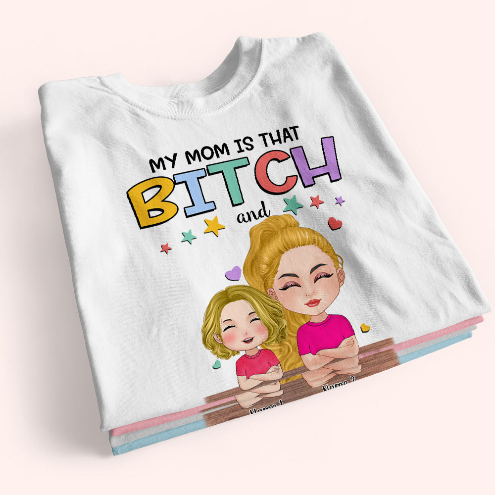 Daughter Custom Shirt My Mom Is That Bitch I Am That Bitch Jr Funny Personalized Gift