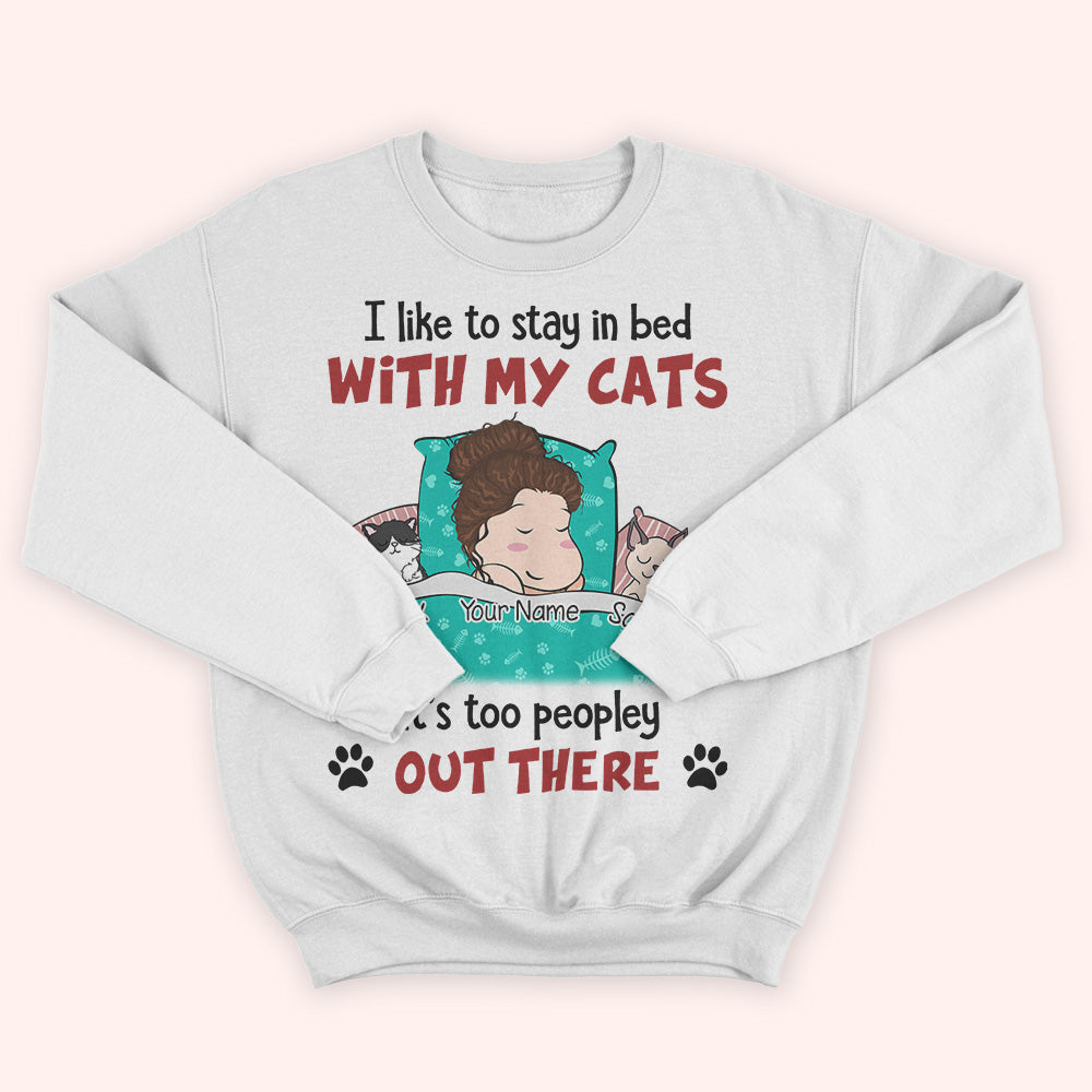 Cat Custom Shirt Stay In Bed With My Cats Too Peopley Out There Personalized Gift For Cat Lover