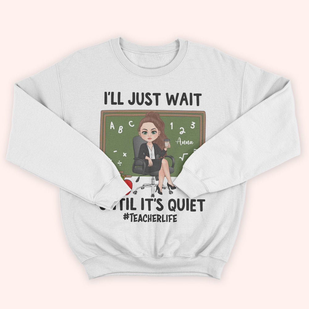 Teacher Custom Shirt I'll Just Wait Until It's Quiet Personalized Gift