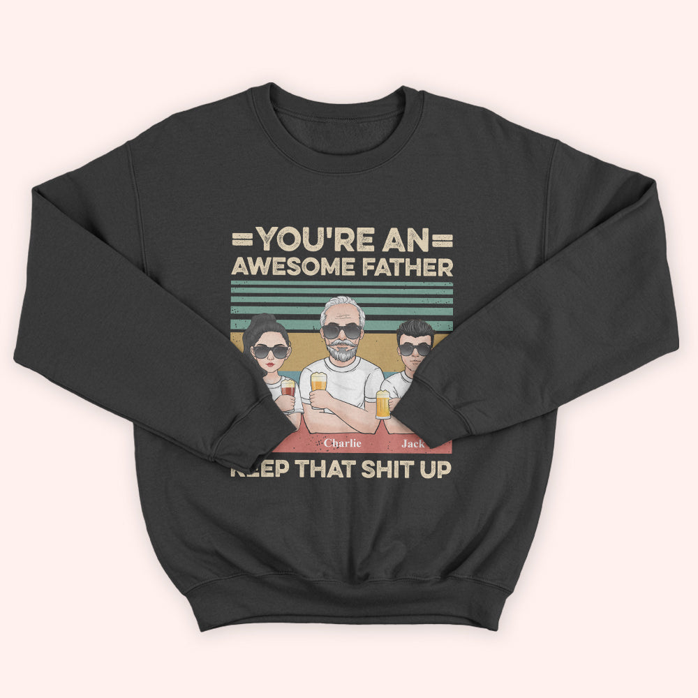 Dad Custom Shirt You're An Awesome Father Keep That Shit Up Personalized Gift