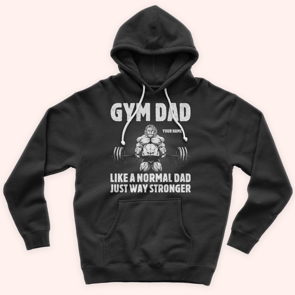 Gym Dad Custom Shirt Like A Normal Dad Except Much Stronger Personalized Father's Day Gift