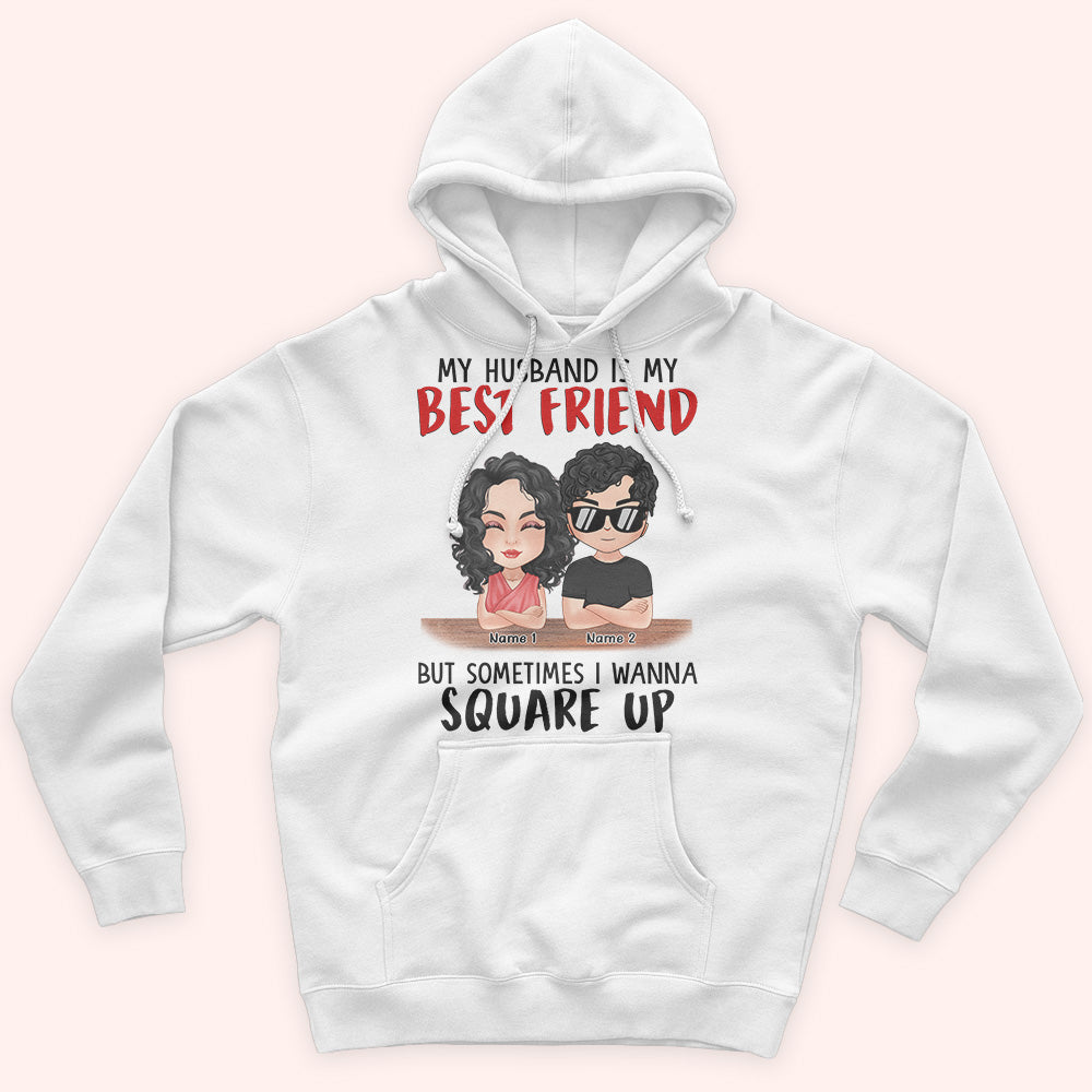 Couple Custom Shirt My Husband Is My Best Friend But Sometimes I Wanna Square Up Personalized Gift