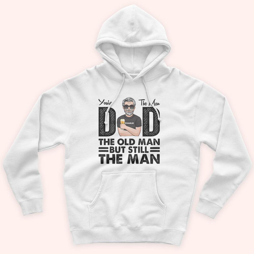 Dad Custom Shirt You're The Man Old But Still Man Personalized Gift For Father