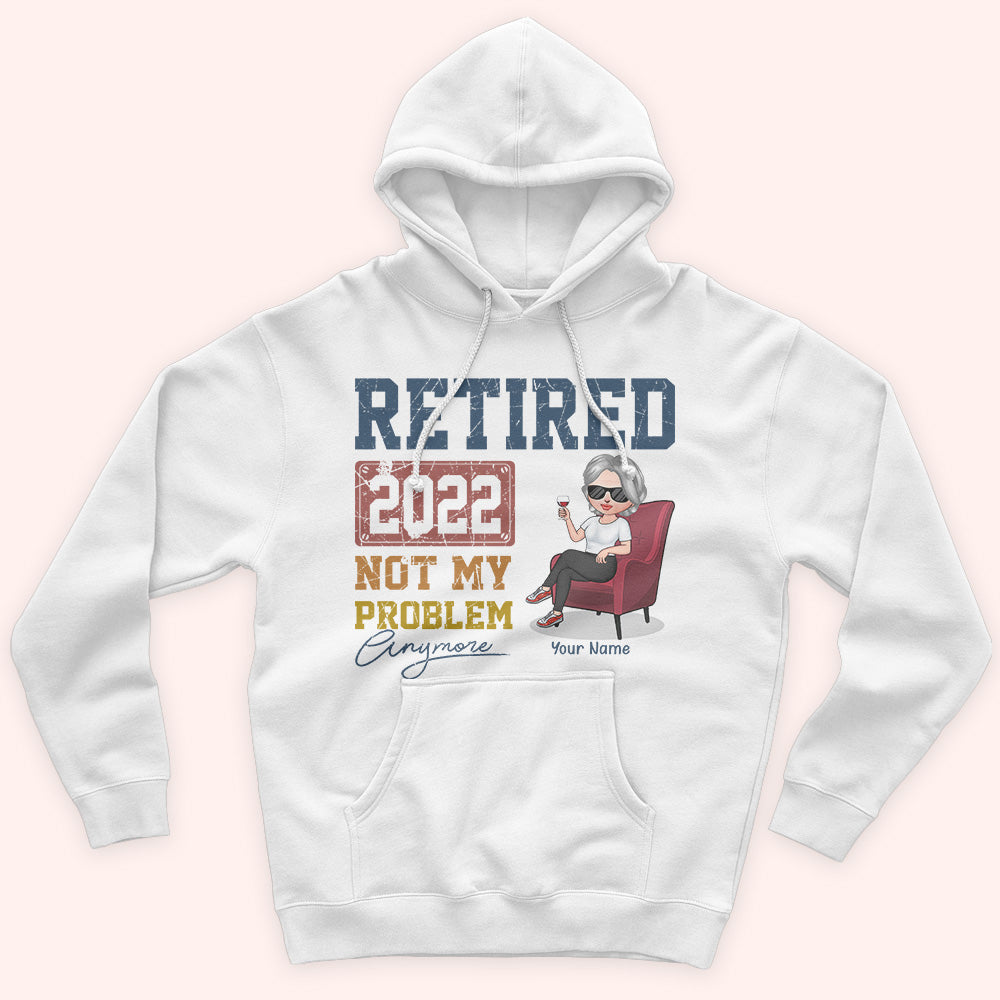 Retired Custom Shirt Not My Problem Anymore Personalized Retirement Gift