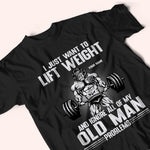 Gym Custom Shirt Lift Weight And Ignore All Of My Old Man Problems Personalized Gift For Dad Grandpa Husband