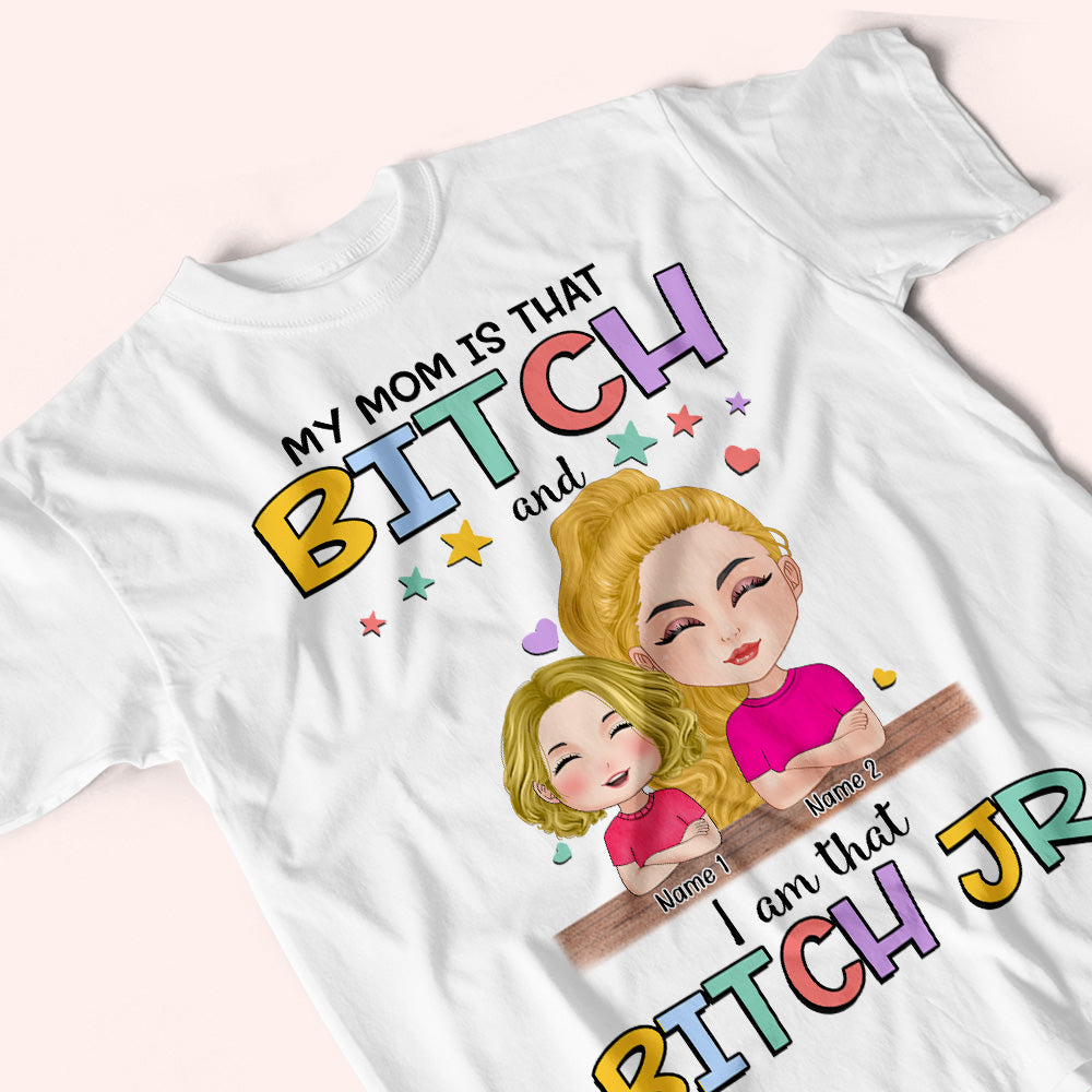 Daughter Custom Shirt My Mom Is That Bitch I Am That Bitch Jr Funny Personalized Gift