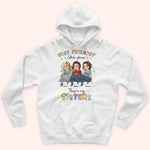 Sister Custom Shirt Best Friend Bitch They're My Sister Personalized Gift