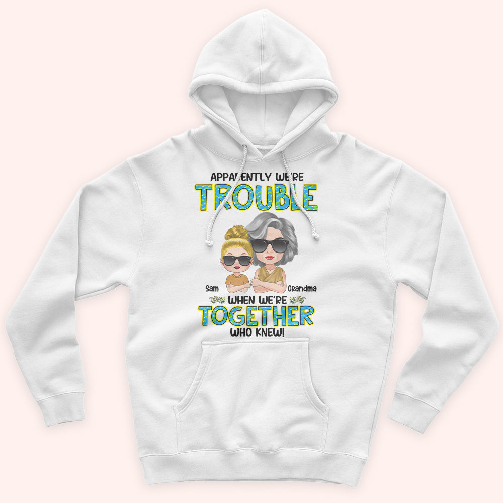 Grandma Custom Shirt Apparently Trouble When We're Together Personalized Gift