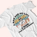 Cat Custom Shirt A Man And His Cats Bond Can't Be Broken Personalized Gift