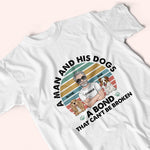 Dog Dad Custom Shirt A Man And His Dogs Bond Can't Be Broken Personalized Gift