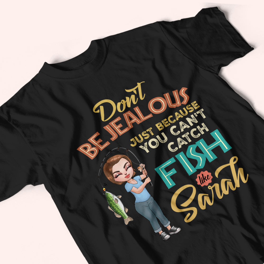 Fishing Custom Shirt Don't Be Jealous Because You Can't Catch Fish Like Me Personalized Gift