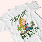 Gardening Custom Shirt Save A Life Send Mulch Personalized Gift