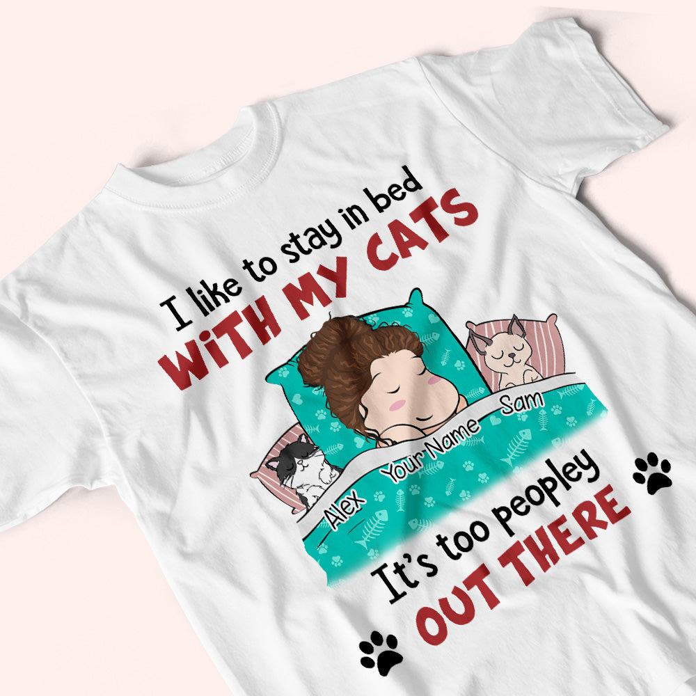 Cat Custom Shirt Stay In Bed With My Cats Too Peopley Out There Personalized Gift For Cat Lover