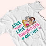 Mother Custom Shirt Like Mother Like Daughter Oh Shit Personalized Gift