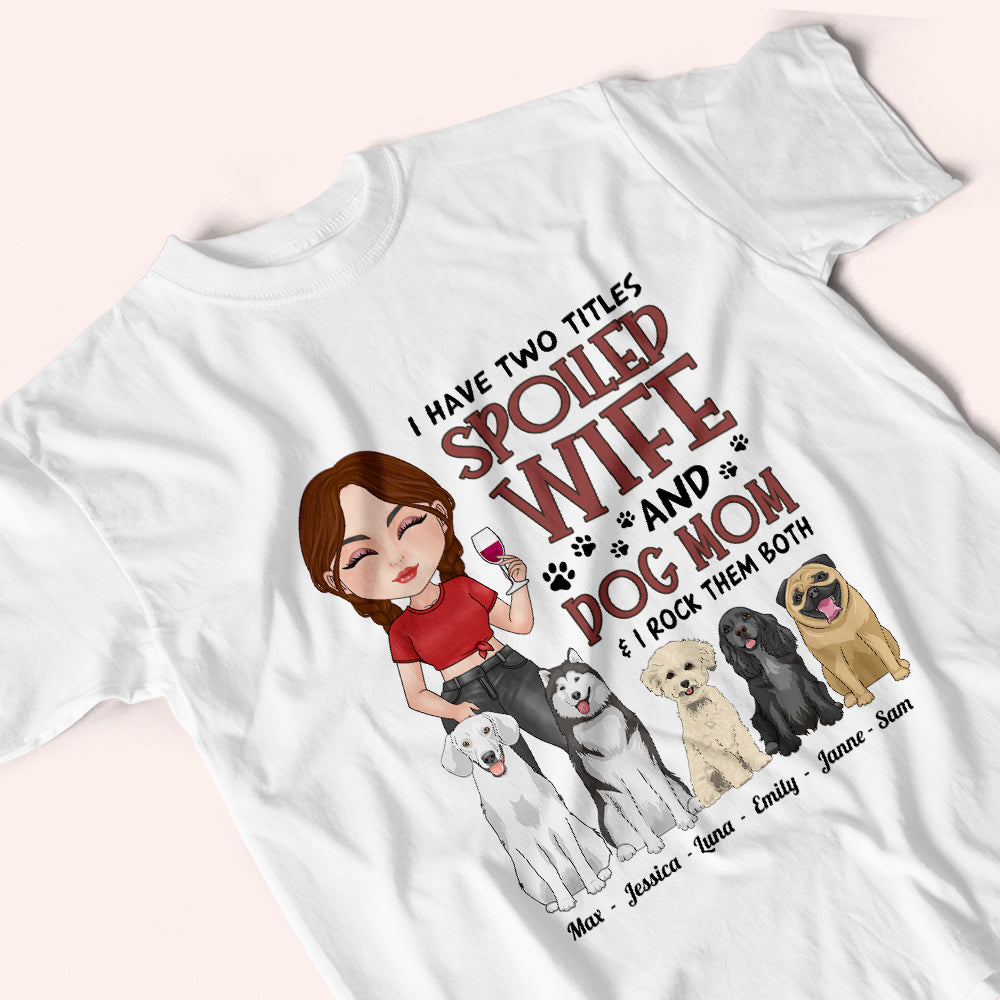 Dog Mom Custom Shirt Two Titles Spoiled Wife Rock Them Both Personalized Gift