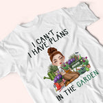 Gardening Custom Shirt I Can't I Have Plans In The Garden Personalized Gift