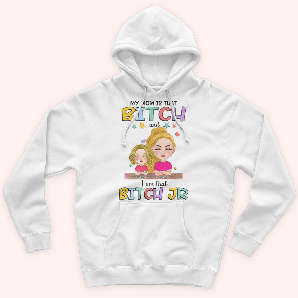 Daughter Custom Shirt My Mom Is That Bitch I Am That Bitch Jr Funny Personalized Gift