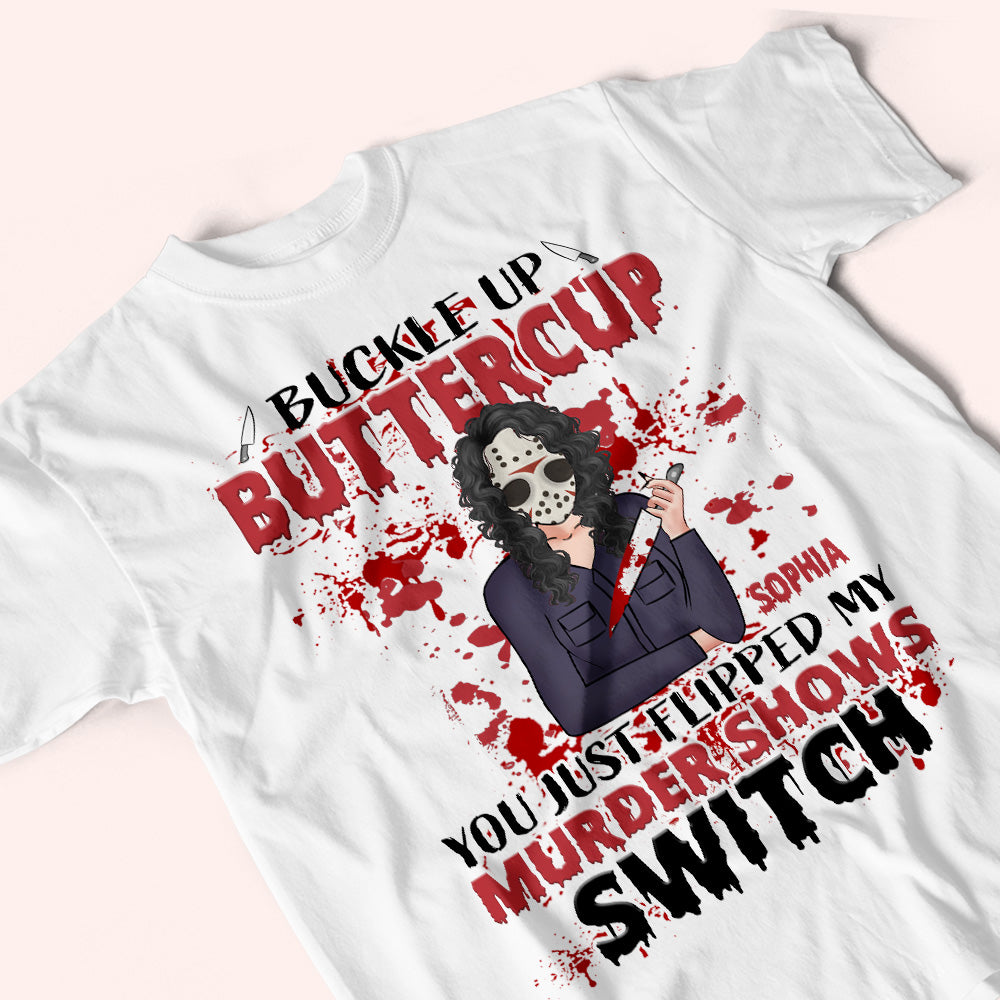 Horror Custom Shirt You Just Flipped My Murder Shows Switch Personalized Gift