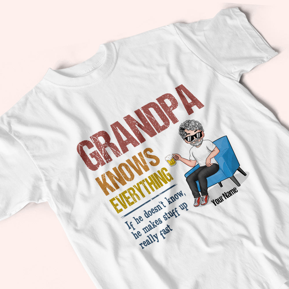 Grandpa Custom Shirt Grandpa Knows Everything Makes Stuff Up Really Fast Personalized Gift