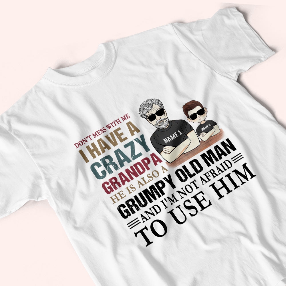 Grandkid Custom Shirt Don't Mess With Me I Have A Crazy Grandpa Not Afraid To Use Him Personalized Gift