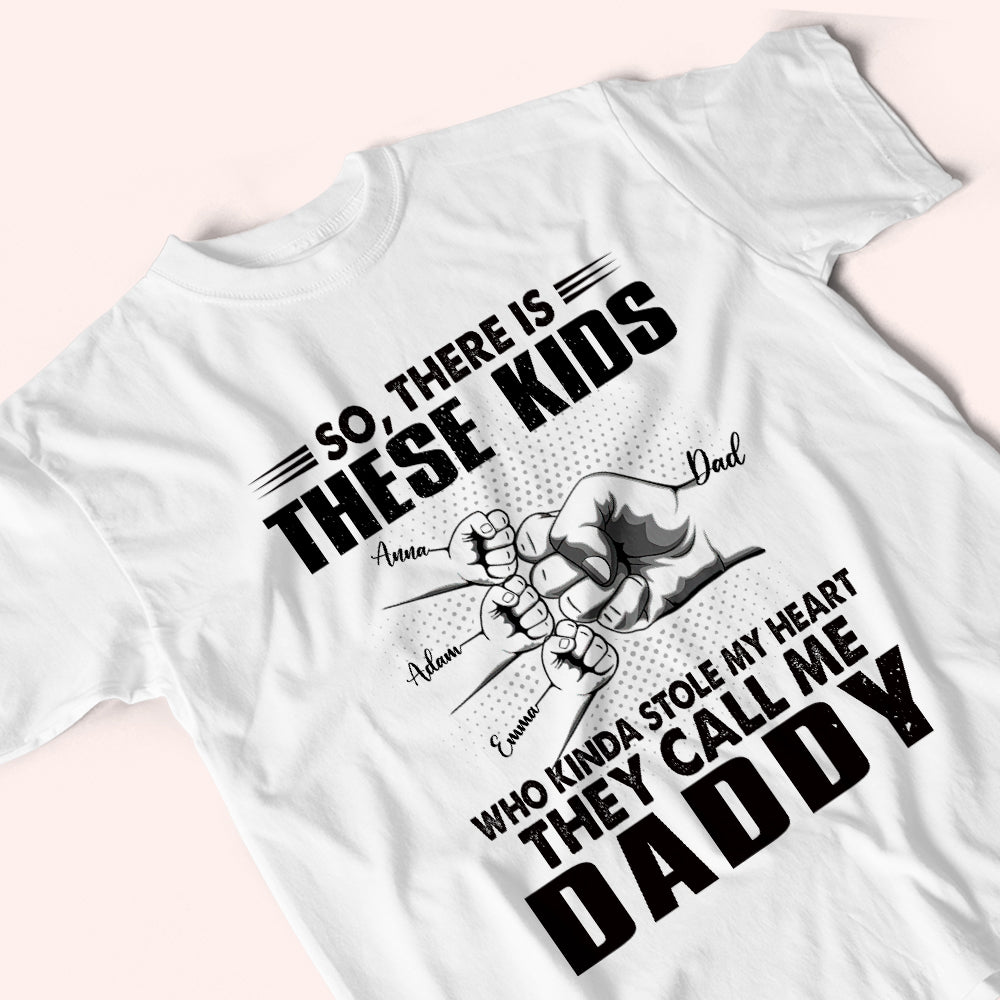 Dad Custom Shirt There's These Kids Stole My Heart Call Me Daddy Personalized Father's Day Gift