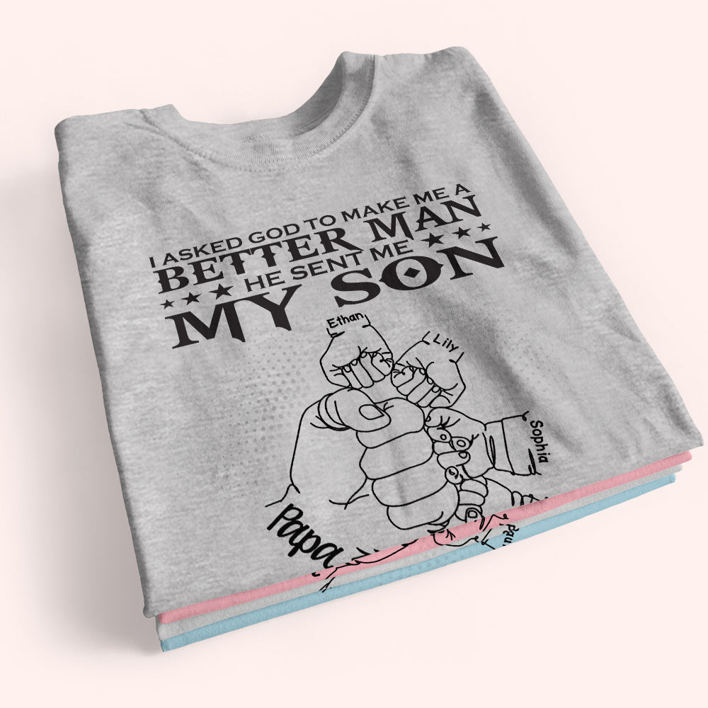 Dad Custom Shirt I Asked God To Make Me A Better Man Personalized Gift