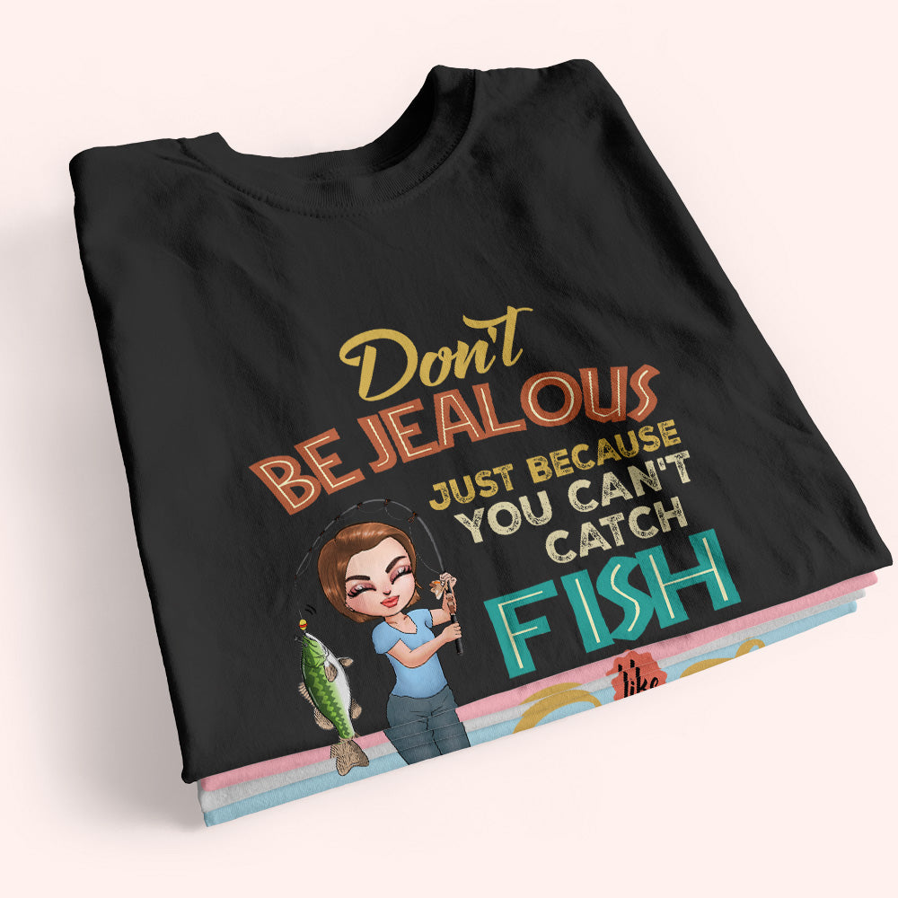 Fishing Custom Shirt Don't Be Jealous Because You Can't Catch Fish Like Me Personalized Gift