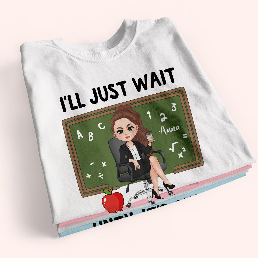 Teacher Custom Shirt I'll Just Wait Until It's Quiet Personalized Gift