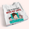 Cat Custom Shirt Stay In Bed With My Cats Too Peopley Out There Personalized Gift For Cat Lover