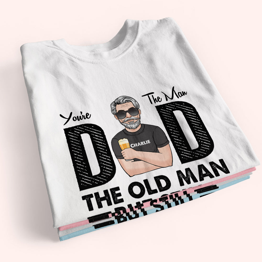 Dad Custom Shirt You're The Man Old But Still Man Personalized Gift For Father