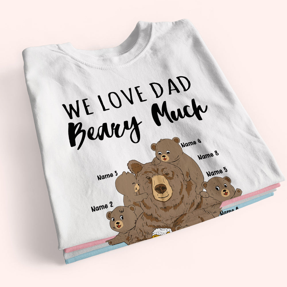 Dad Custom Shirt We Love Dad Beary Much Personalized Father's Day Gift