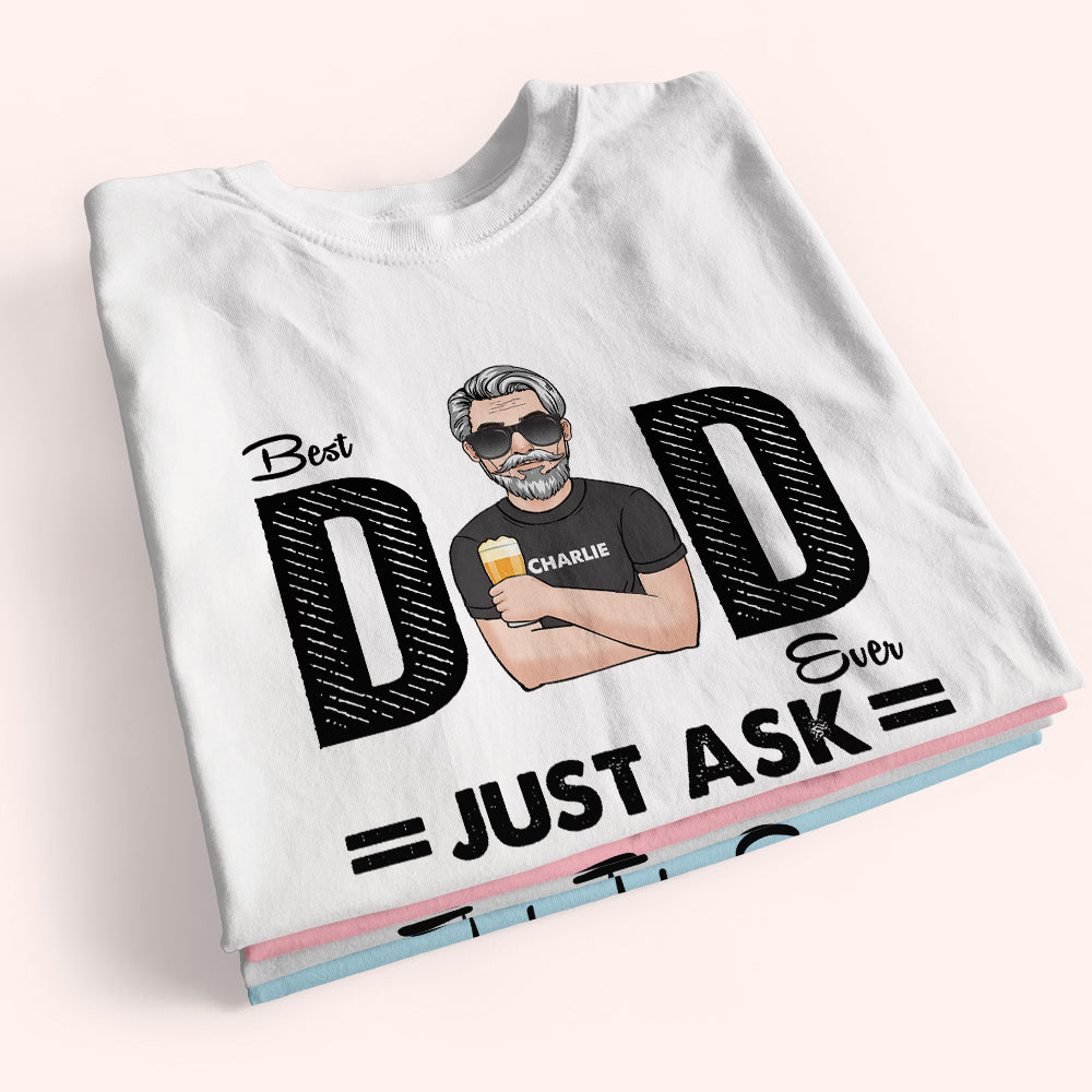 Dad Custom Shirt Best Dad Ever Just Ask Father's Day Personalized Gift