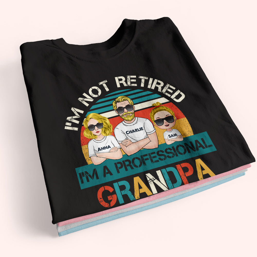 Grandpa Custom Shirt I'm Not Retired I'm A Professional Grandpa Personalized Gift