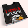 Veteran Custom Shirt I Served My Country What Did You Do Personalized Gift