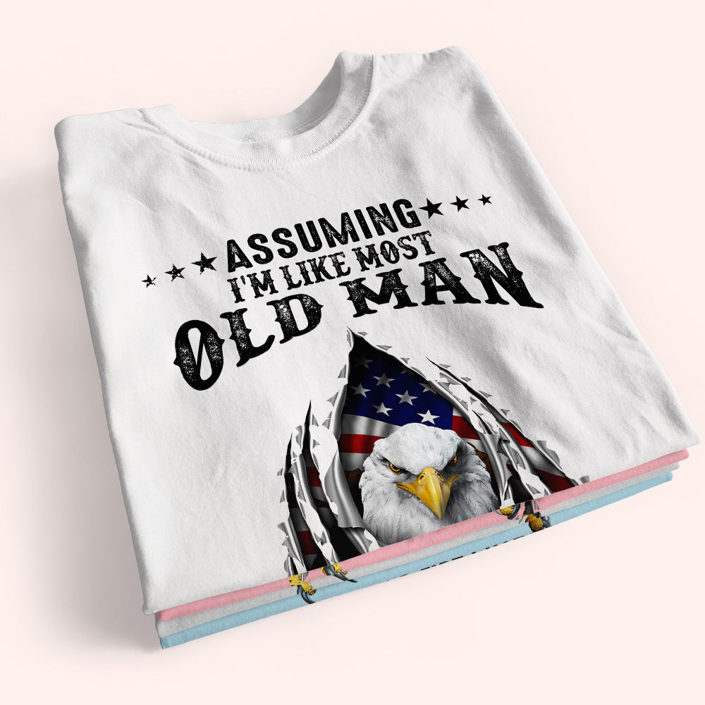 Veteran Custom Shirt Assuming I'm Like Most Old Man Was Your First Mistake Personalized Gift