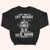 Gym Custom Shirt Lift Weight And Ignore All Of My Old Man Problems Personalized Gift For Dad Grandpa Husband