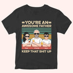 Dad Custom Shirt You're An Awesome Father Keep That Shit Up Personalized Gift