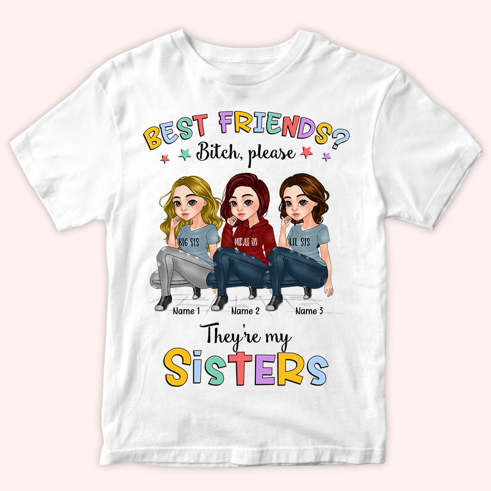 Sister Custom Shirt Best Friend Bitch They're My Sister Personalized Gift