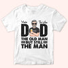 Dad Custom Shirt You&#39;re The Man Old But Still Man Personalized Gift For Father
