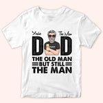 Dad Custom Shirt You're The Man Old But Still Man Personalized Gift For Father