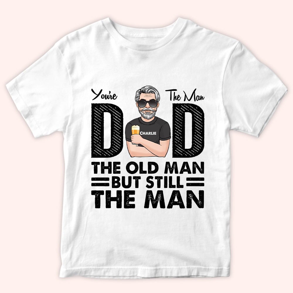 Dad Custom Shirt You're The Man Old But Still Man Personalized Gift For Father