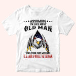 Veteran Custom Shirt Assuming I'm Like Most Old Man Was Your First Mistake Personalized Gift